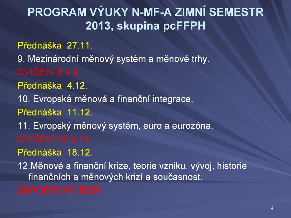 Evropská měnová a finanční integrace, Přednáška 11.12. 11. Evropský měnový systém, euro a eurozóna.