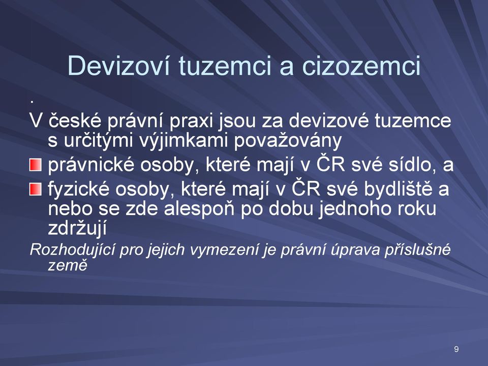 právnické osoby, které mají v ČR své sídlo, a fyzické osoby, které mají v ČR