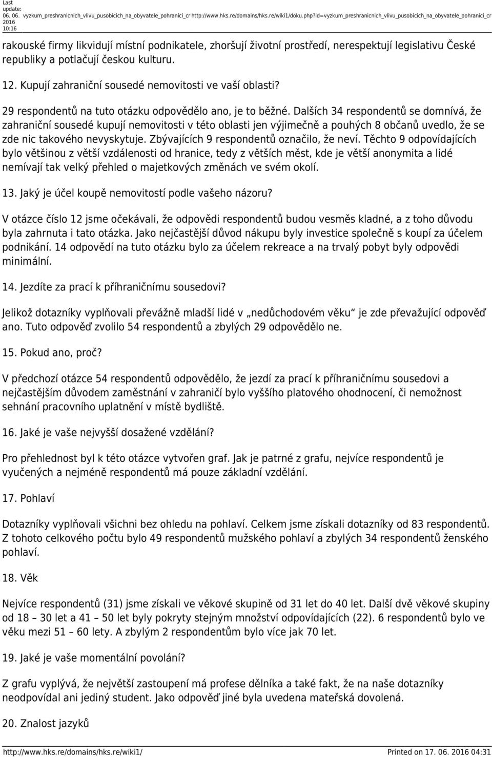 potlačují českou kulturu. 12. Kupují zahraniční sousedé nemovitosti ve vaší oblasti? 29 respondentů na tuto otázku odpovědělo ano, je to běžné.