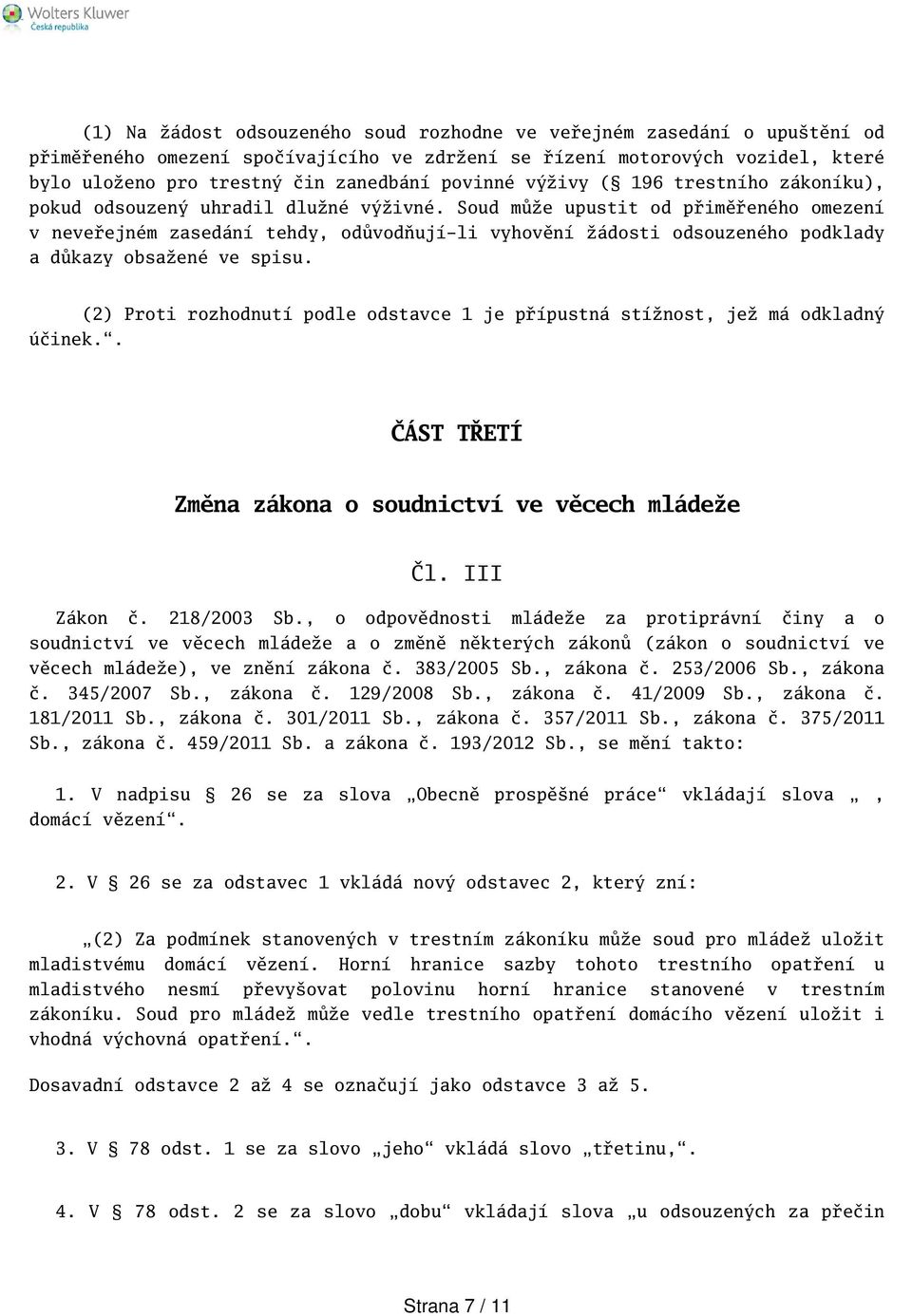 Soud může upustit od přiměřeného omezení v neveřejném zasedání tehdy, odůvodňují-li vyhovění žádosti odsouzeného podklady a důkazy obsažené ve spisu. účinek.