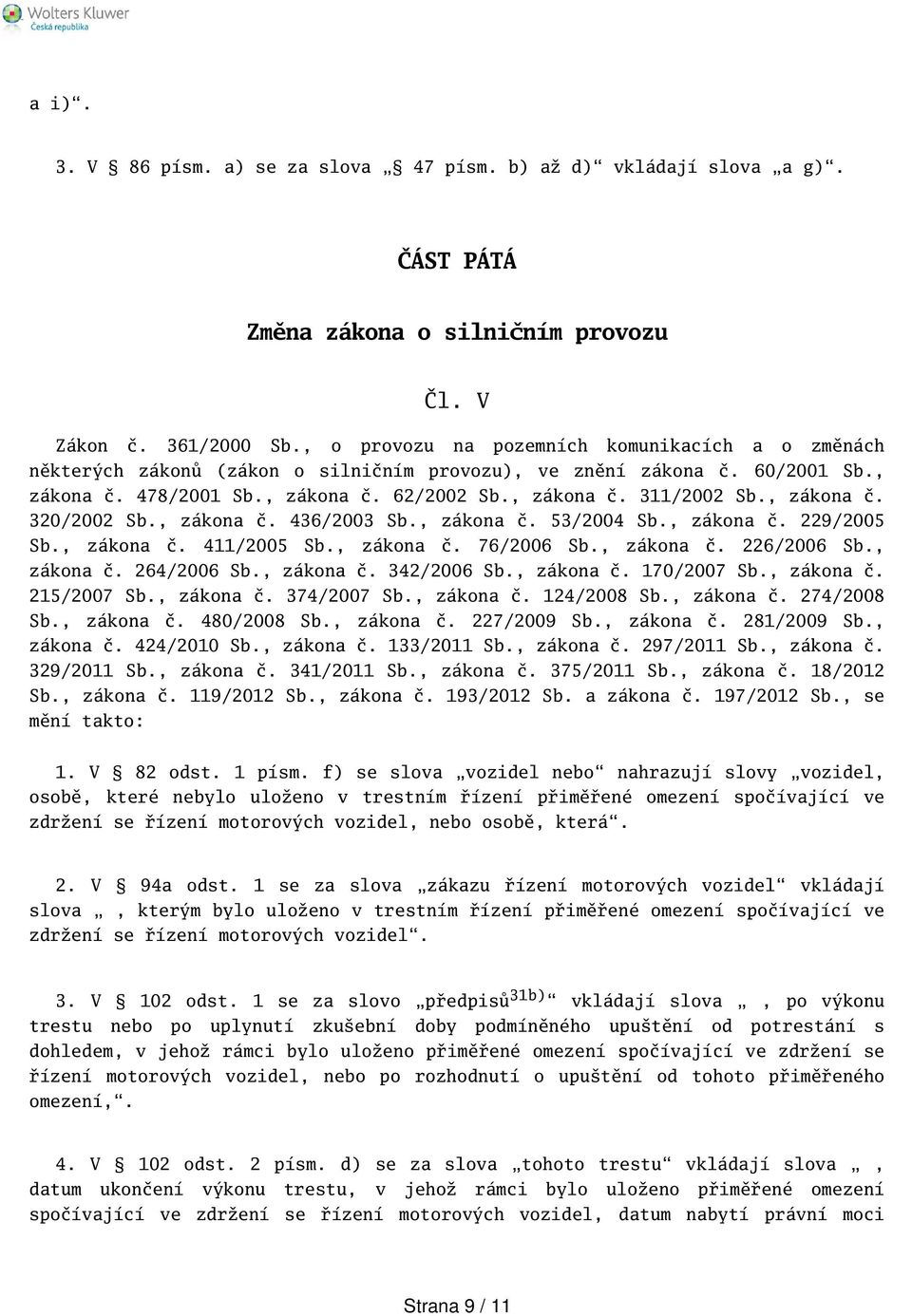 , zákona č. 320/2002 Sb., zákona č. 436/2003 Sb., zákona č. 53/2004 Sb., zákona č. 229/2005 Sb., zákona č. 411/2005 Sb., zákona č. 76/2006 Sb., zákona č. 226/2006 Sb., zákona č. 264/2006 Sb.