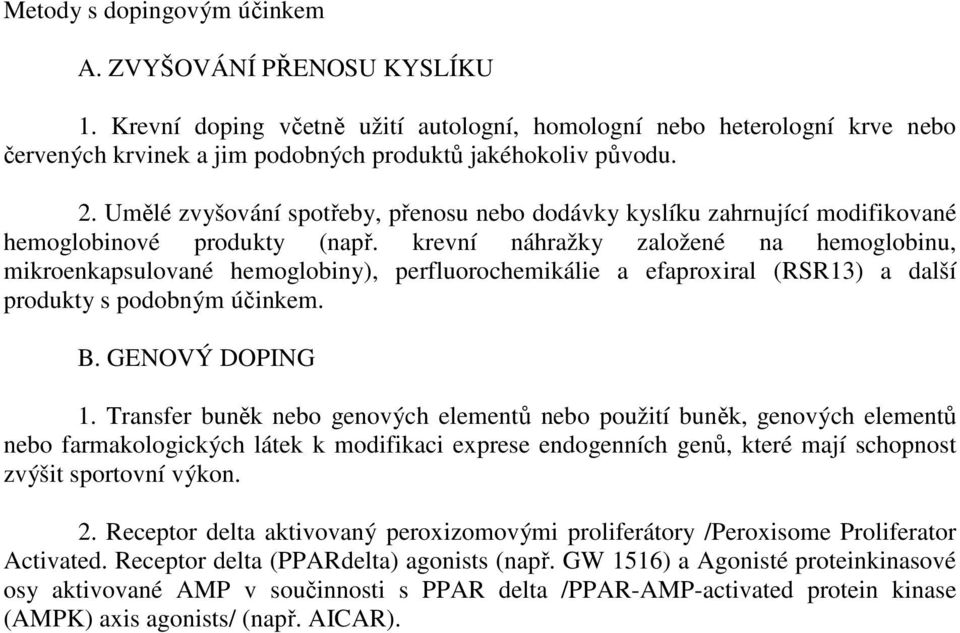 krevní náhražky založené na hemoglobinu, mikroenkapsulované hemoglobiny), perfluorochemikálie a efaproxiral (RSR13) a další produkty s podobným účinkem. B. GENOVÝ DOPING 1.