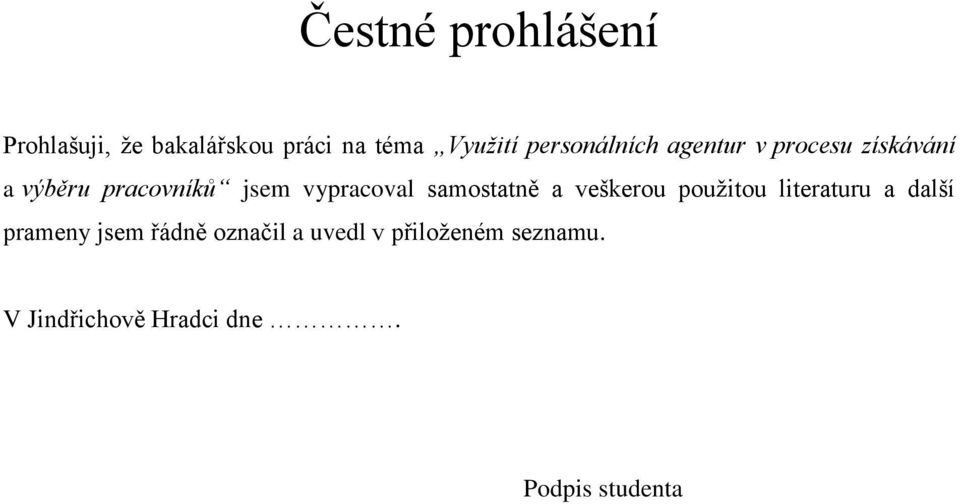 vypracoval samostatně a veškerou pouţitou literaturu a další prameny