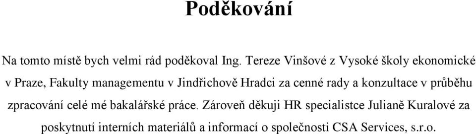 Hradci za cenné rady a konzultace v průběhu zpracování celé mé bakalářské práce.