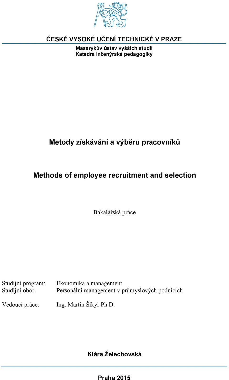 selection Bakalářská práce Studijní program: Studijní obor: Vedoucí práce: Ekonomika a