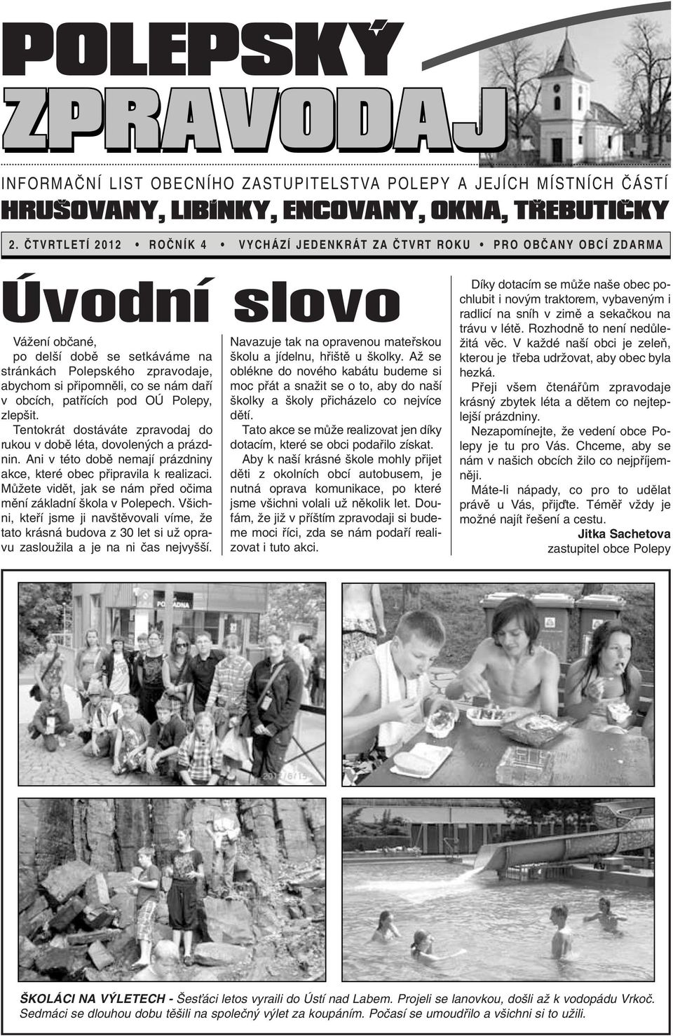 nám dafií v obcích, patfiících pod OÚ Polepy, zlep it. Tentokrát dostáváte zpravodaj do rukou v dobû léta, dovolen ch a prázdnin.