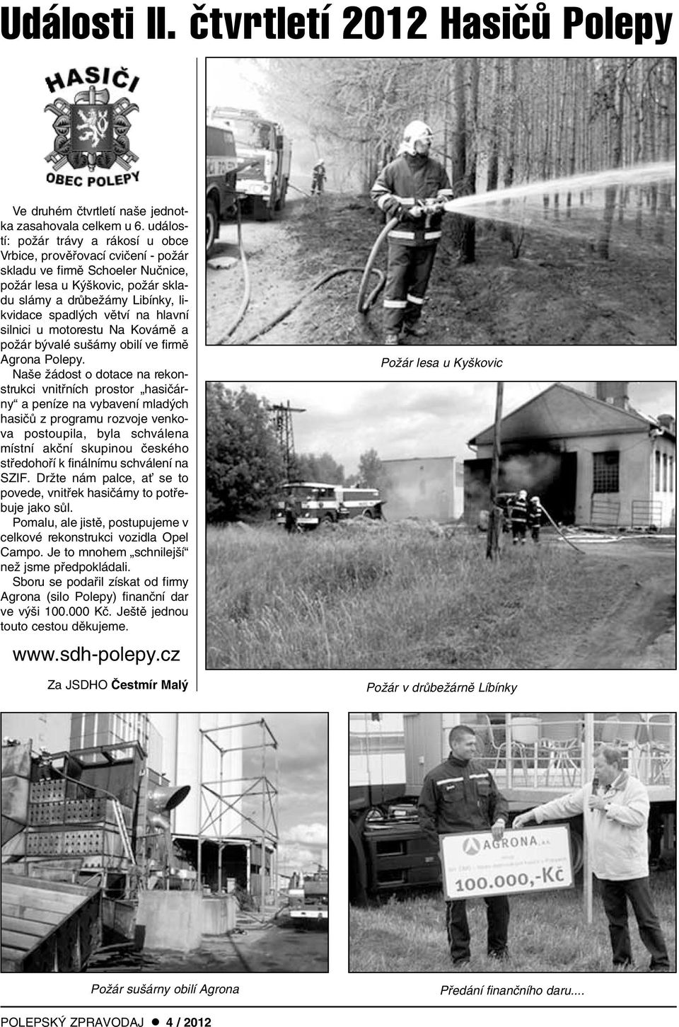 hlavní silnici u motorestu Na Kovárnû a poïár b valé su árny obilí ve firmû Agrona Polepy.