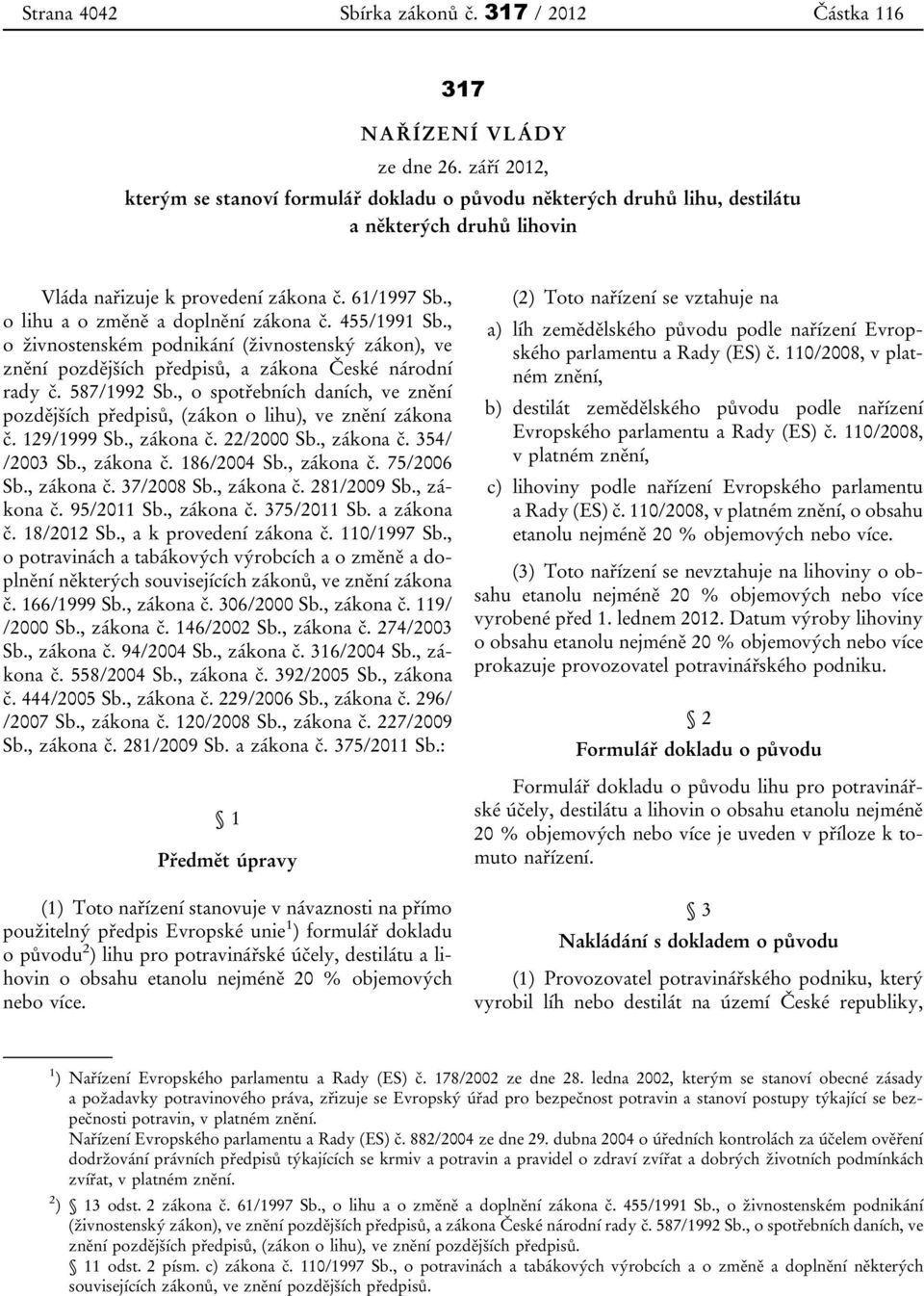 455/1991 Sb., o živnostenském podnikání (živnostenský zákon), ve znění pozdějších předpisů, a zákona České národní rady č. 587/1992 Sb.