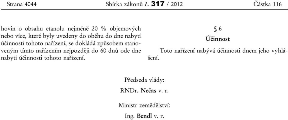 oběhu do dne nabytí účinnosti tohoto nařízení, se dokládá způsobem stanoveným tímto nařízením nejpozději