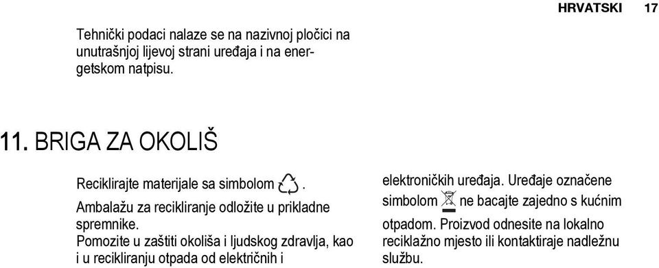 Pomozite u zaštiti okoliša i ljudskog zdravlja, kao i u recikliranju otpada od električnih i elektroničkih uređaja.