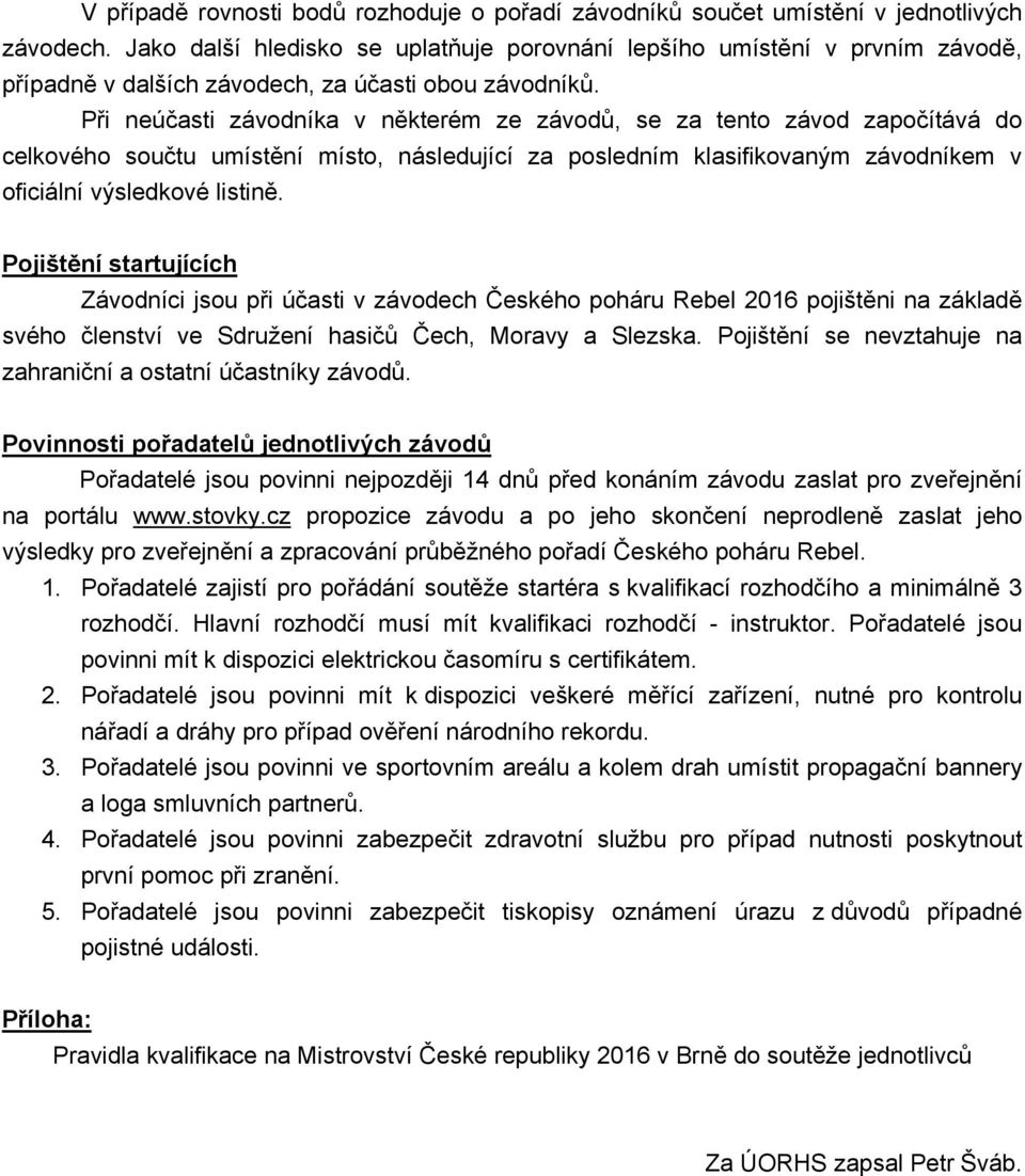 Při neúčasti závodníka v některém ze závodů, se za tento závod započítává do celkového součtu umístění místo, následující za posledním klasifikovaným závodníkem v oficiální výsledkové listině.