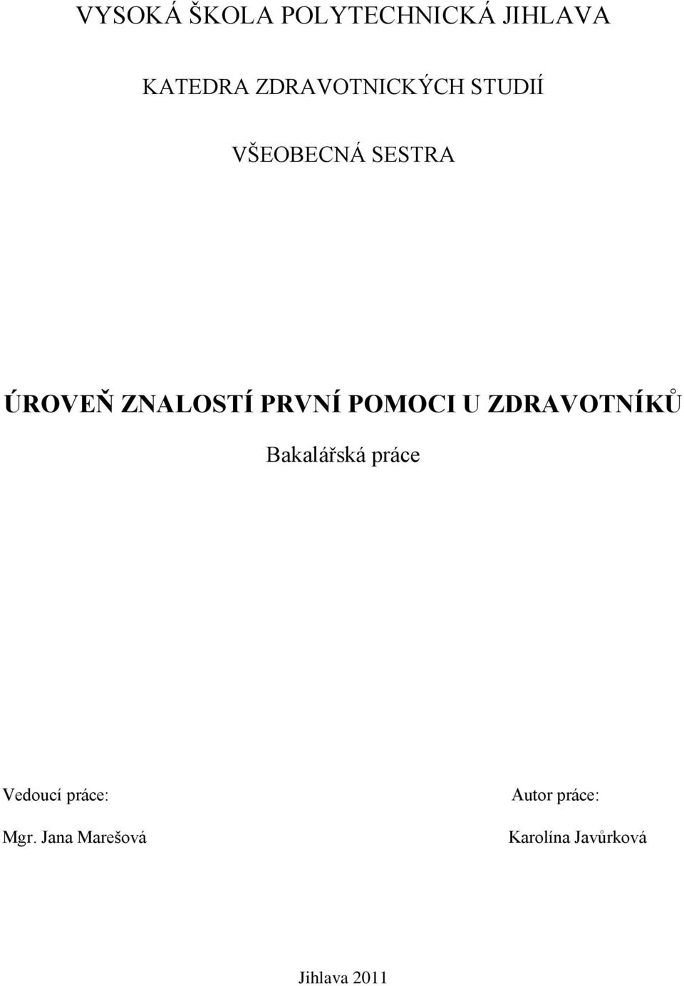 PRVNÍ POMOCI U ZDRAVOTNÍKŮ Bakalářská práce Vedoucí