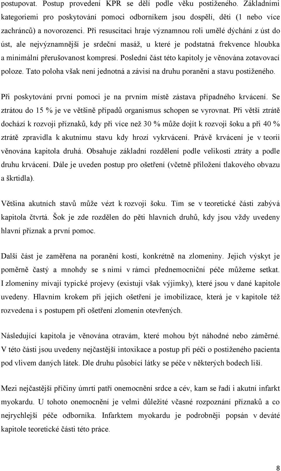 Poslední část této kapitoly je věnována zotavovací poloze. Tato poloha však není jednotná a závisí na druhu poranění a stavu postiţeného.