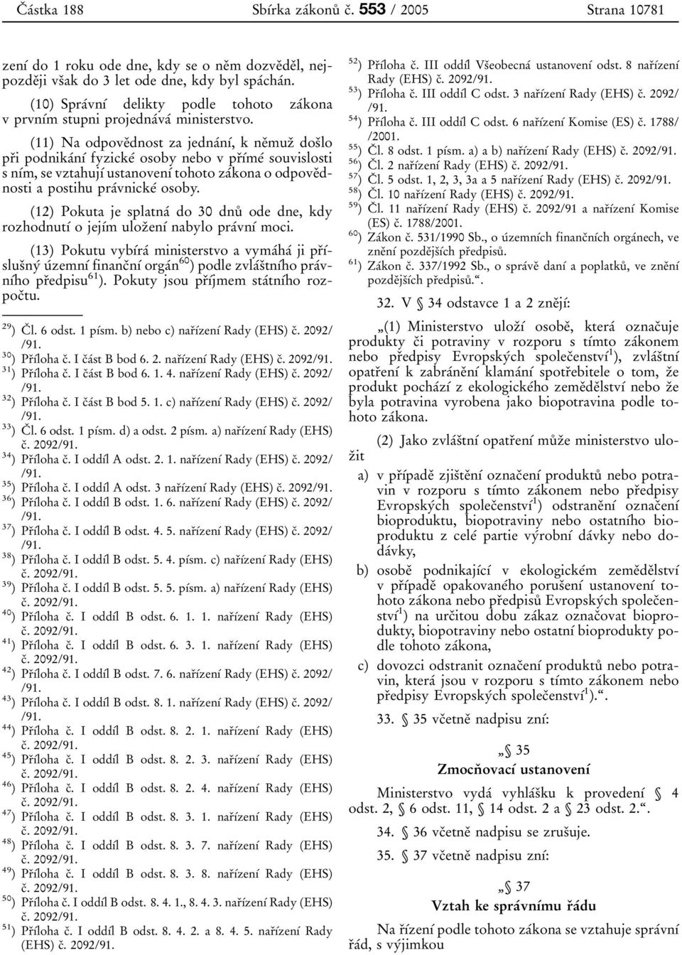 (10) Spra 0 0vn 0 1 0 0 delikty podle tohoto za 0 0kona v prvn 0 1 0 0m stupni projedna 0 0va 0 0 ministerstvo.