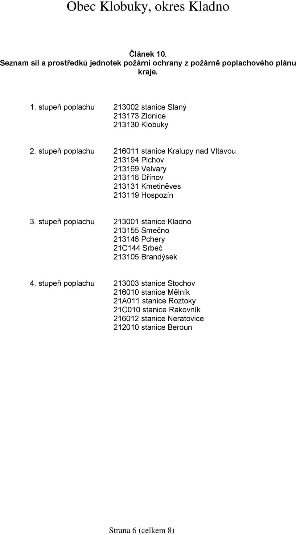 stupeň poplachu 213001 stanice Kladno 213155 Smečno 213146 Pchery 21C144 Srbeč 213105 Brandýsek 4.