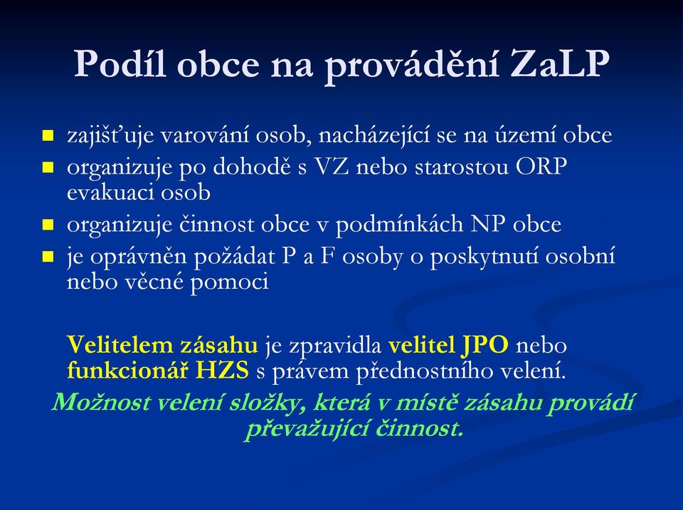 F osoby o poskytnutí osobní nebo věcné pomoci Velitelem zásahu je zpravidla velitel JPO nebo funkcionář