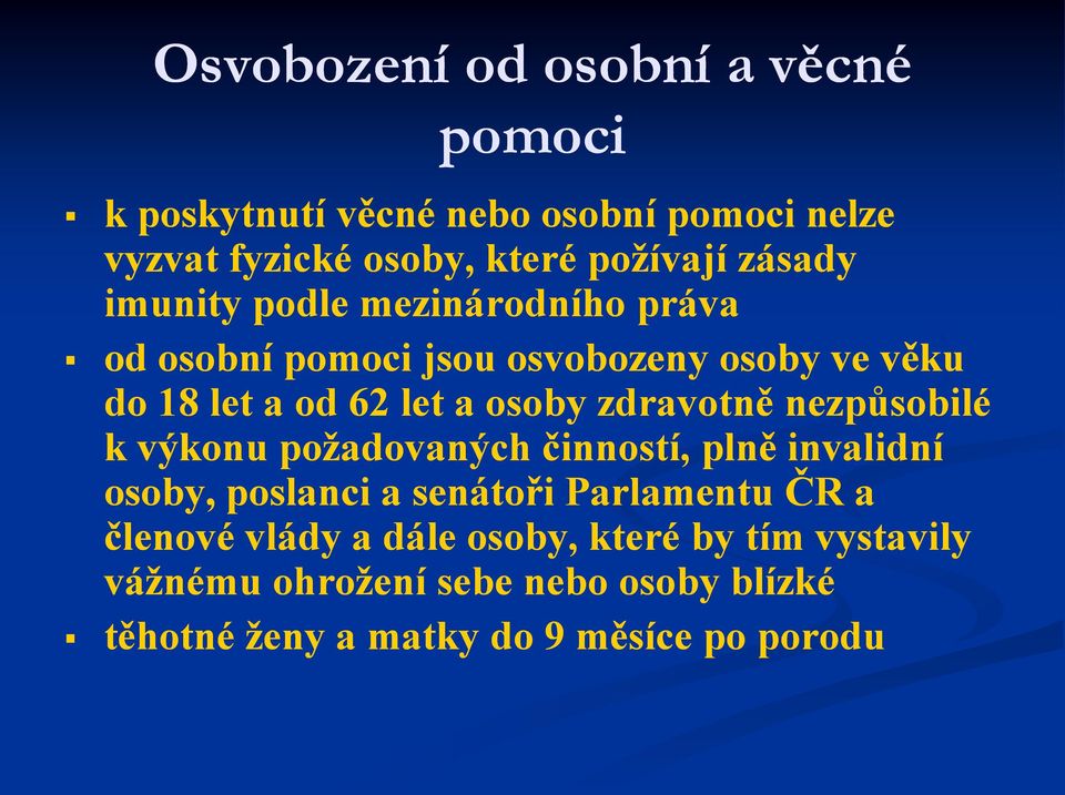 zdravotně nezpůsobilé k výkonu požadovaných činností, plně invalidní osoby, poslanci a senátoři Parlamentu ČR a členové