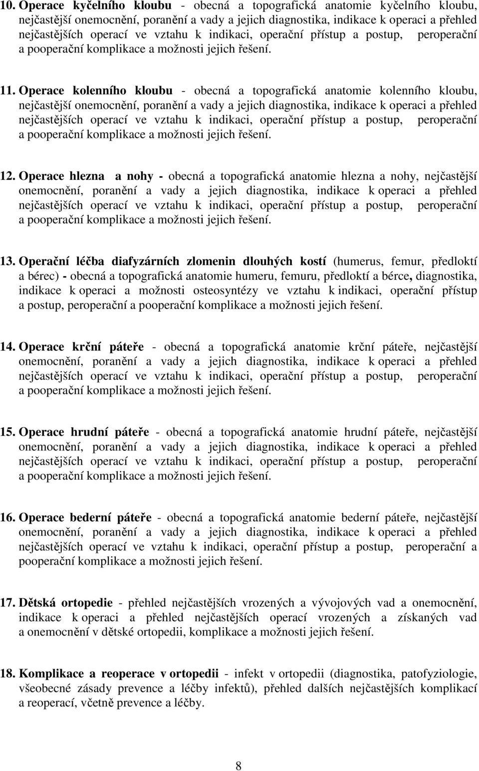 Operace hlezna a nohy - obecná a topografická anatomie hlezna a nohy, nejčastější onemocnění, poranění a vady a jejich diagnostika, indikace k operaci a přehled 13.