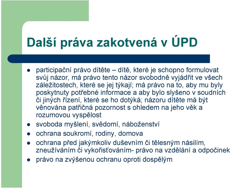 dotýká; názoru dítěte má být věnována patřičná pozornost s ohledem na jeho věk a rozumovou vyspělost svoboda myšlení, svědomí, náboženství ochrana soukromí,