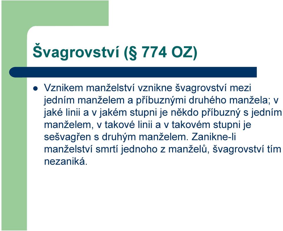 příbuzný s jedním manželem, v takové linii a v takovém stupni je sešvagřen s