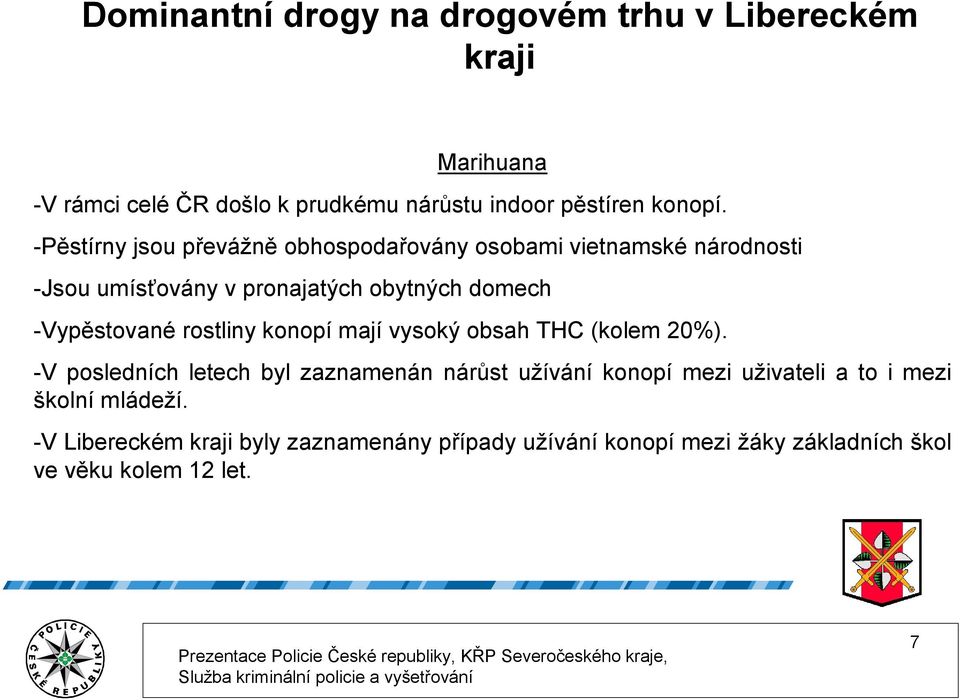 rostliny konopí mají vysoký obsah THC (kolem 20%).