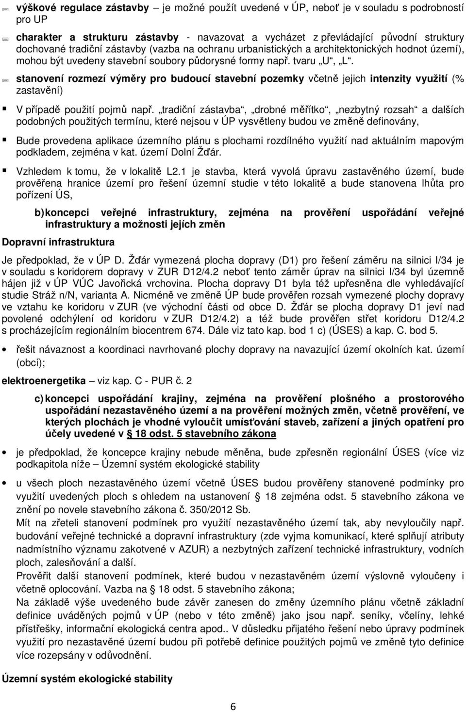 stanovení rozmezí výměry pro budoucí stavební pozemky včetně jejich intenzity využití (% zastavění) V případě použití pojmů např.