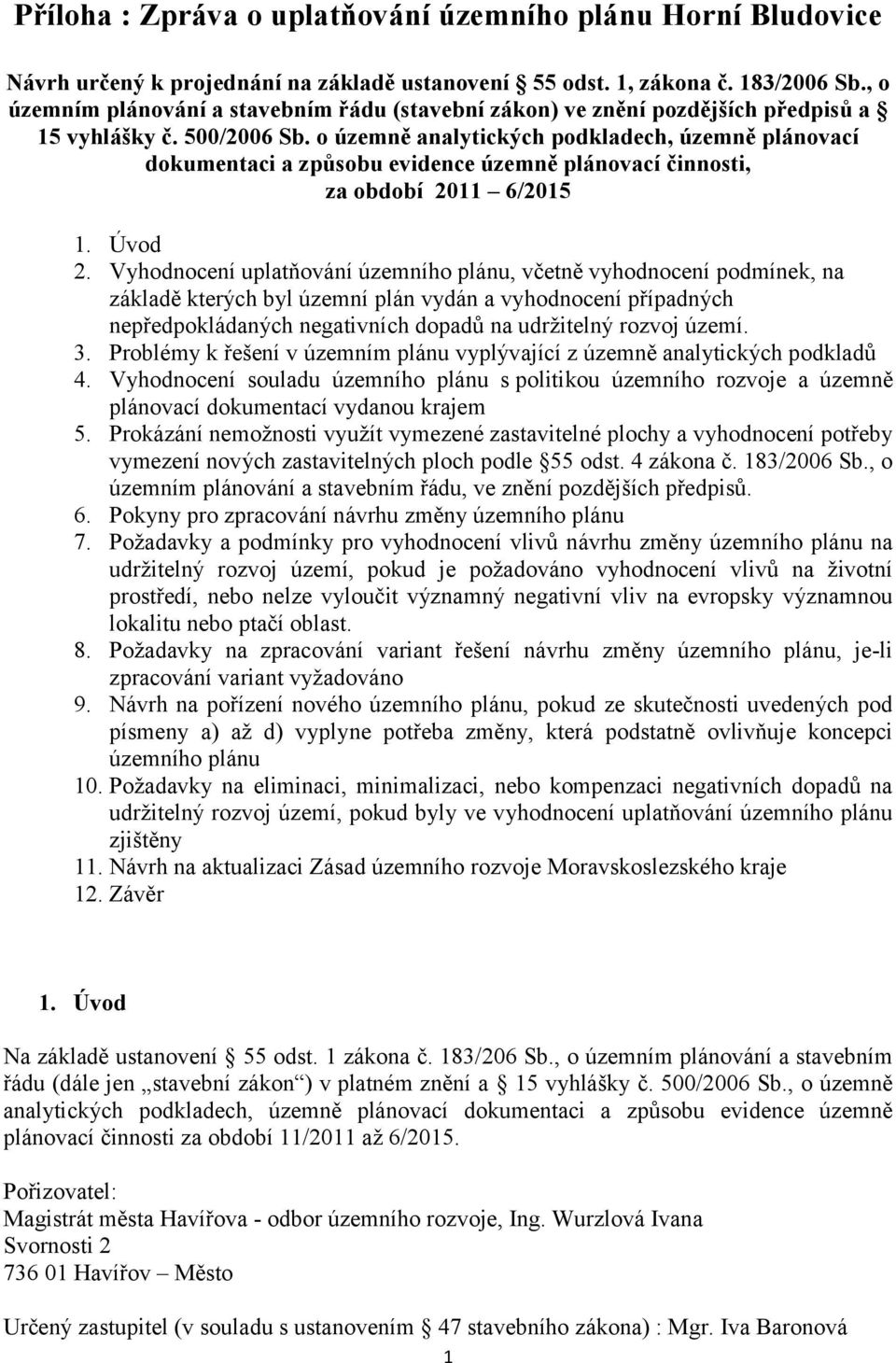 o územně analytických podkladech, územně plánovací dokumentaci a způsobu evidence územně plánovací činnosti, za období 2011 6/2015 1. Úvod 2.