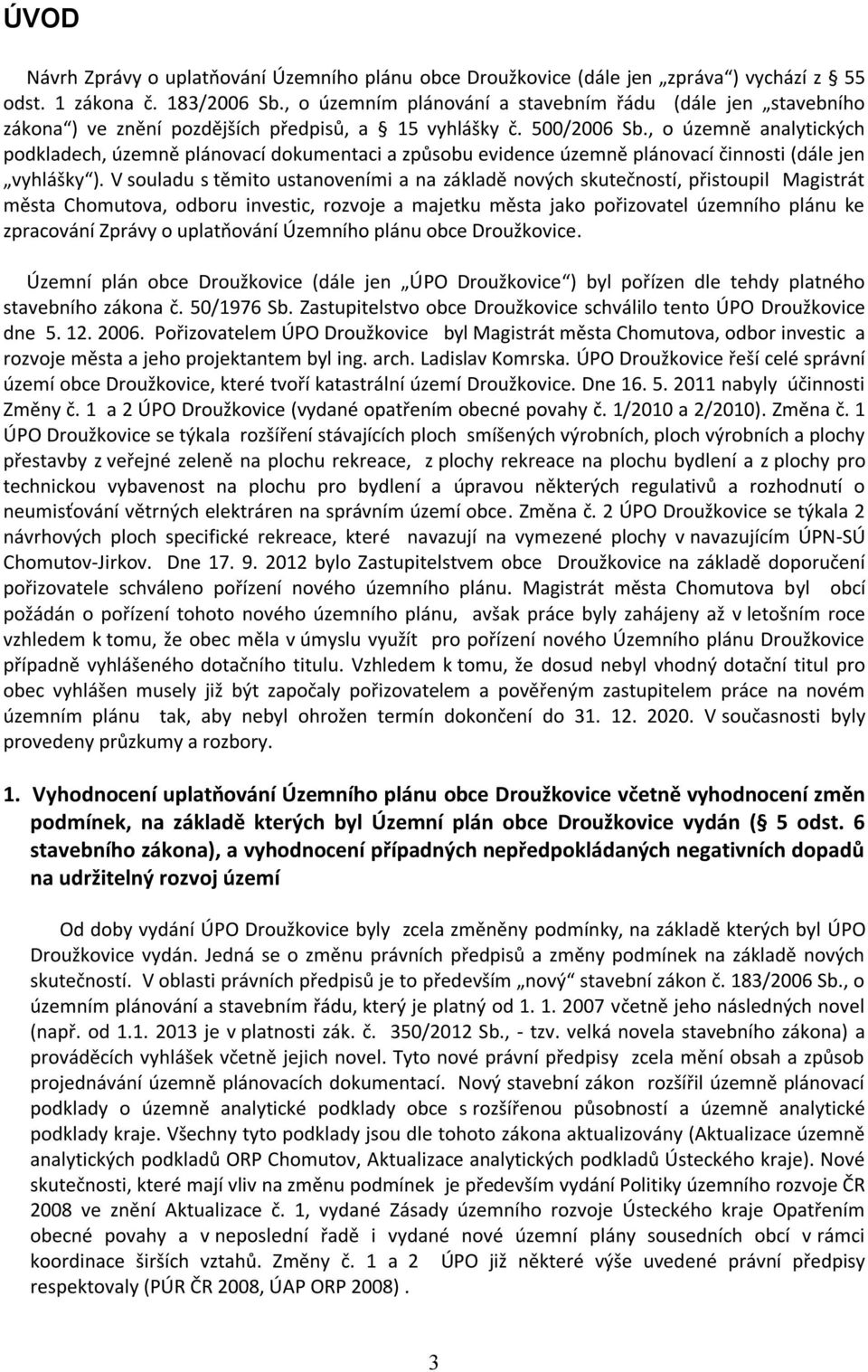 , o územně analytických podkladech, územně plánovací dokumentaci a způsobu evidence územně plánovací činnosti (dále jen vyhlášky ).