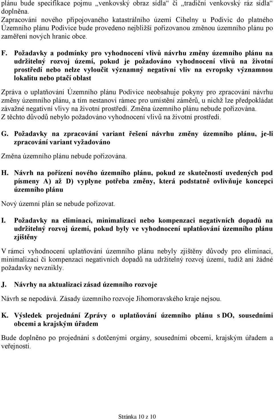 Požadavky a podmínky pro vyhodnocení vlivů návrhu změny územního plánu na udržitelný rozvoj území, pokud je požadováno vyhodnocení vlivů na životní prostředí nebo nelze vyloučit významný negativní