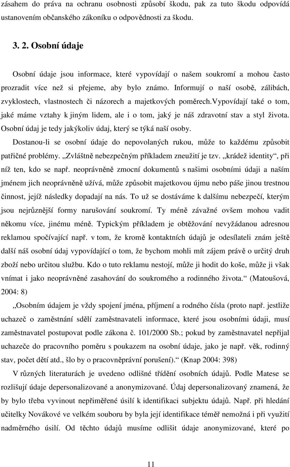 Informují o naší osobě, zálibách, zvyklostech, vlastnostech či názorech a majetkových poměrech.