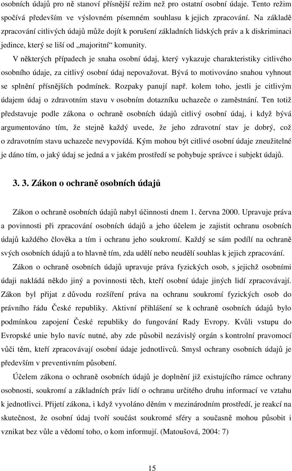 V některých případech je snaha osobní údaj, který vykazuje charakteristiky citlivého osobního údaje, za citlivý osobní údaj nepovažovat.