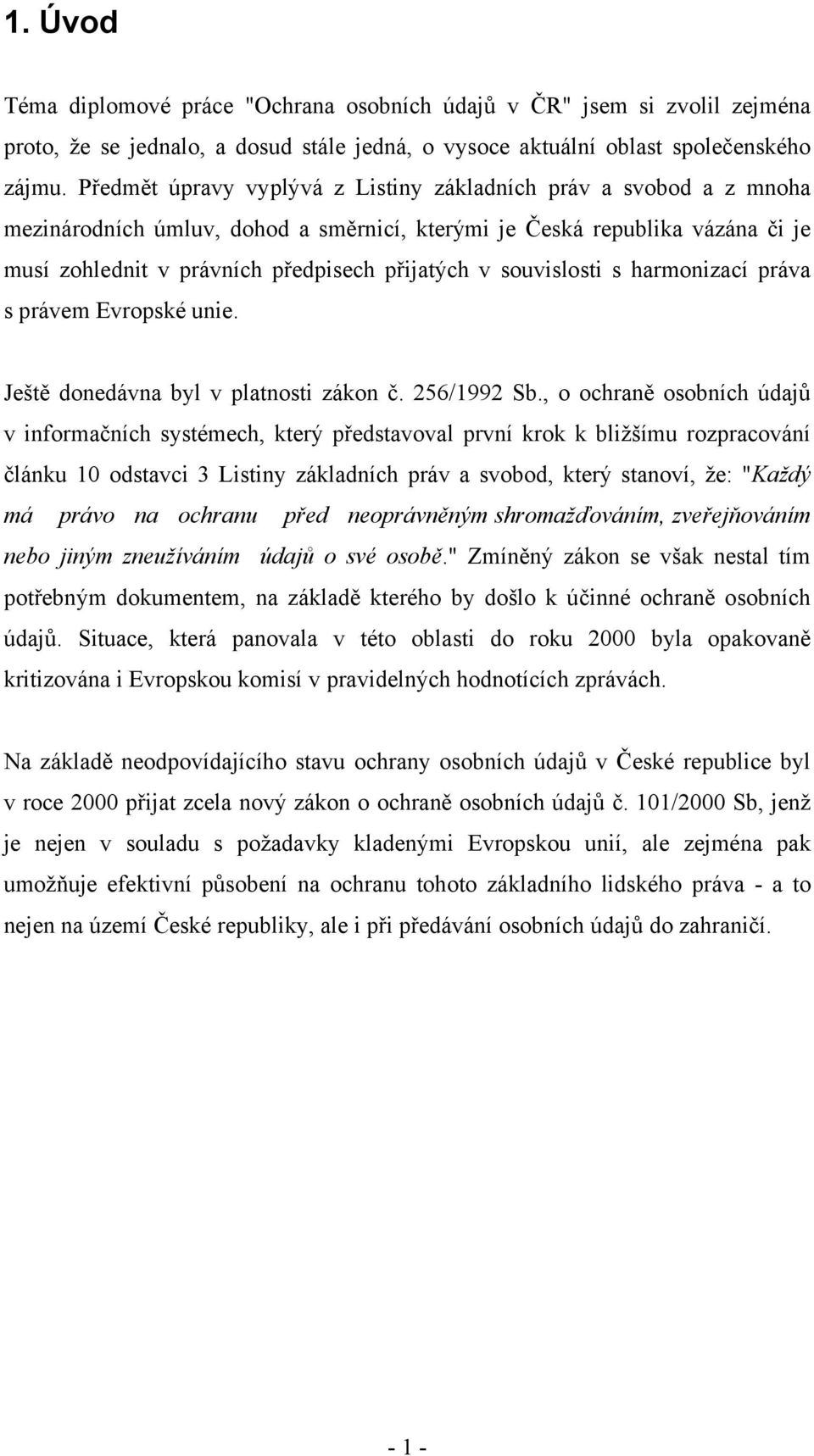 souvislosti s harmonizací práva s právem Evropské unie. Ještě donedávna byl v platnosti zákon č. 256/1992 Sb.