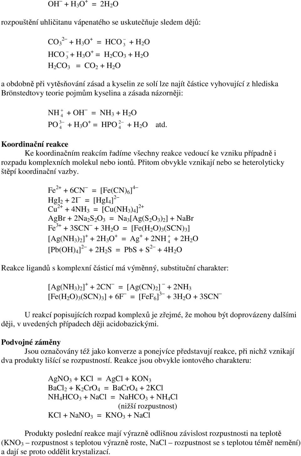 Koordinační reakce Ke koordinačním reakcím řadíme všechny reakce vedoucí ke vzniku případně i rozpadu komplexních molekul nebo iontů.