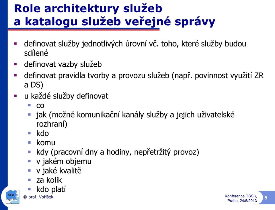 povinnost využití ZR a DS) u každé služby definovat co jak (možné komunikační kanály služby a jejich