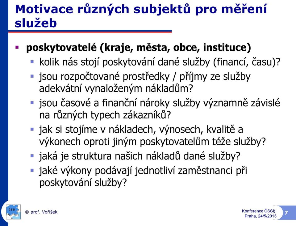 jsou časové a finanční nároky služby významně závislé na různých typech zákazníků?