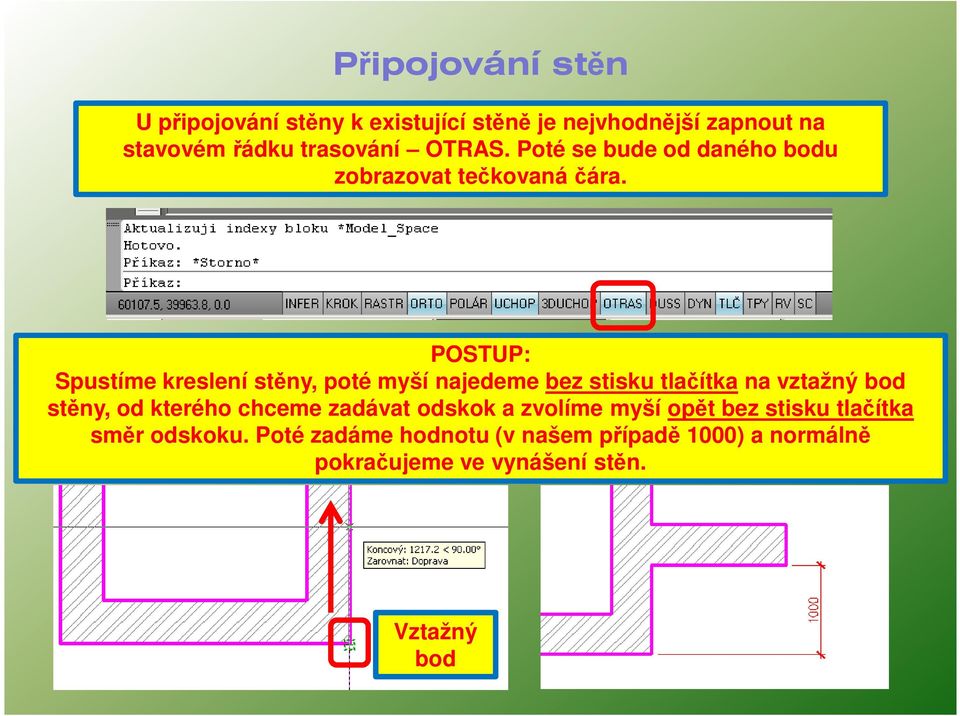 POSTUP: Spustíme kreslení stěny, poté myší najedeme bez stisku tlačítka na vztažný bod stěny, od kterého chceme