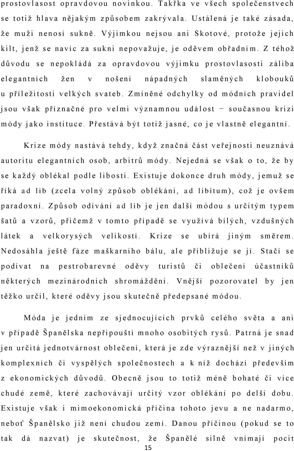 V ýj i m k o u n e j s o u a n i S k o t o v é, p r o t o ţ e j e j i c h k i l t, j e n ţ s e n a v í c z a s u k n i n e p o v a ţ u j e, j e o d ě v e m o b ř a d n í m.