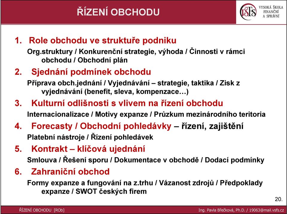 Kulturní odlišnosti s vlivem na řízení obchodu Internacionalizace / Motivy expanze / Průzkum mezinárodního teritoria 4.