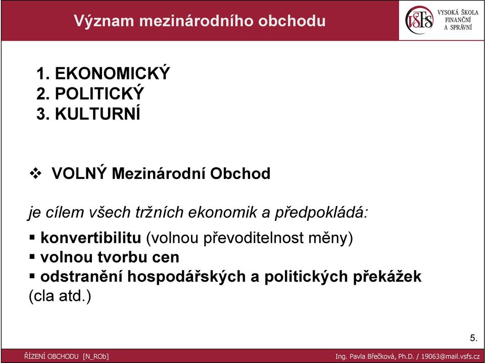 a předpokládá: konvertibilitu (volnou převoditelnost měny) volnou