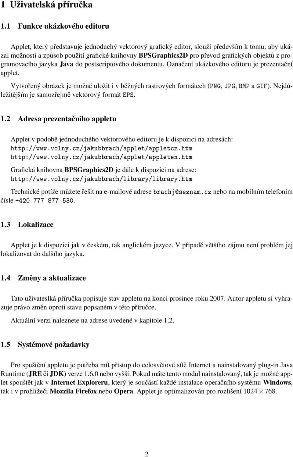 grafických objektů z programovacího jazyka Java do postscriptového dokumentu. Označení ukázkového editoru je prezentační applet.