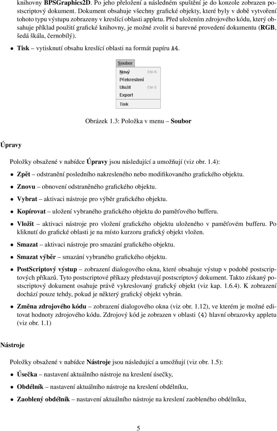 Před uložením zdrojového kódu, který obsahuje příklad použití grafické knihovny, je možné zvolit si barevné provedení dokumentu (RGB, šedá škála, černobílý).