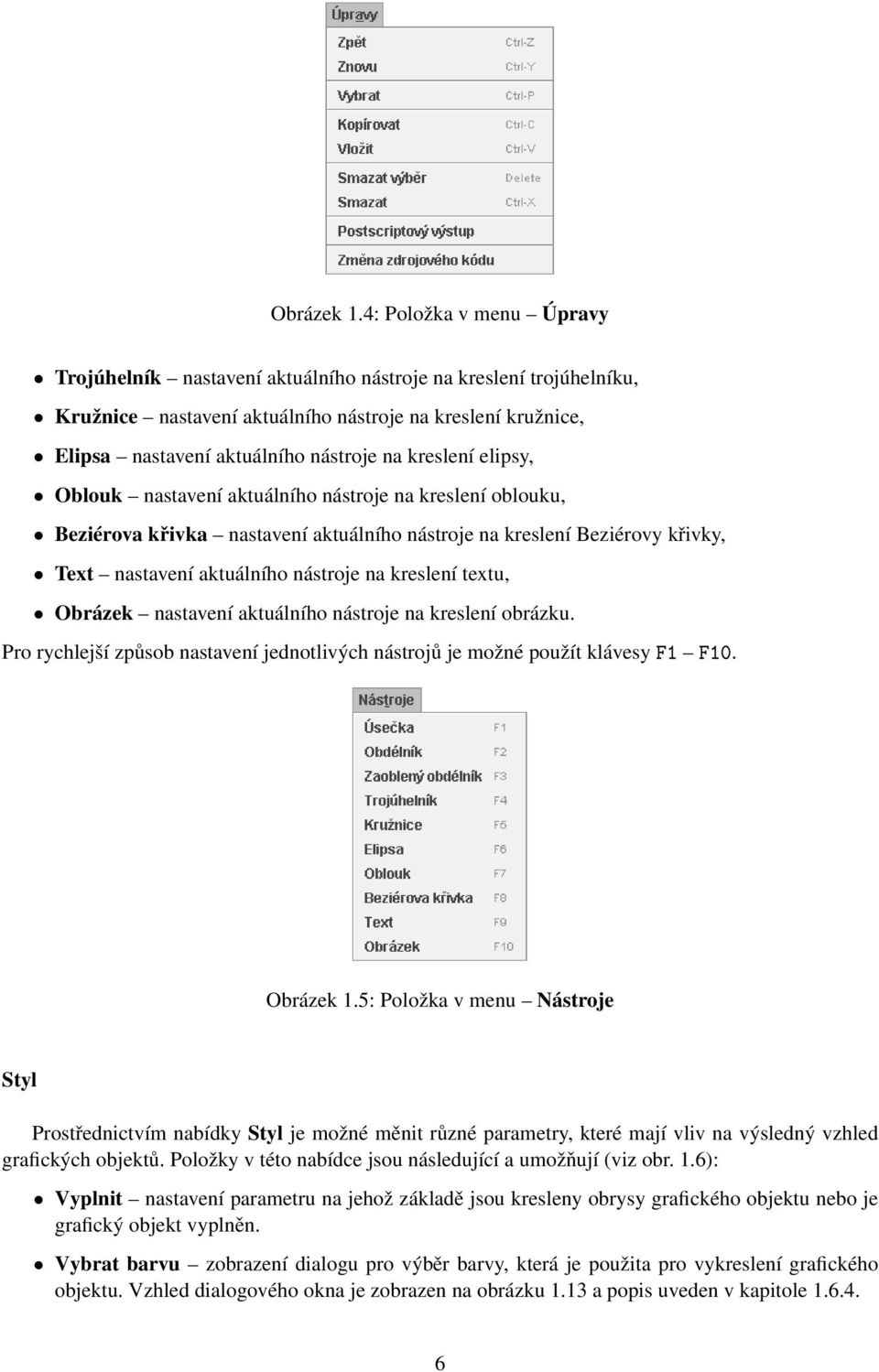 kreslení elipsy, Oblouk nastavení aktuálního nástroje na kreslení oblouku, Beziérova křivka nastavení aktuálního nástroje na kreslení Beziérovy křivky, Text nastavení aktuálního nástroje na kreslení
