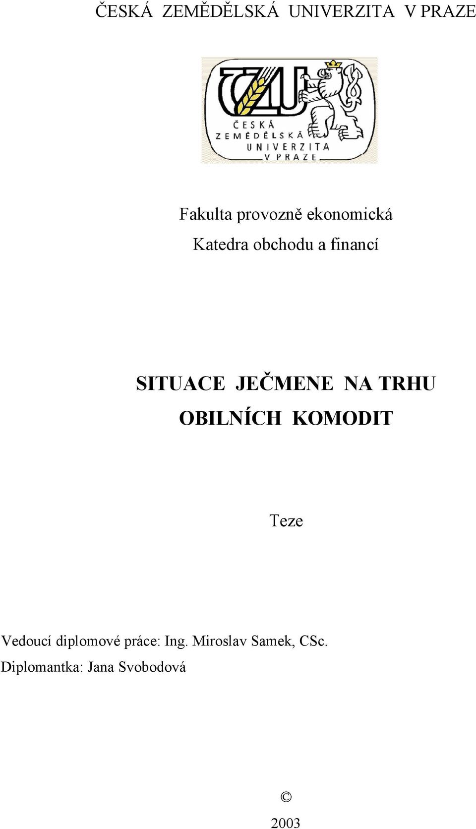 NA TRHU OBILNÍCH KOMODIT Teze Vedoucí diplomové práce: