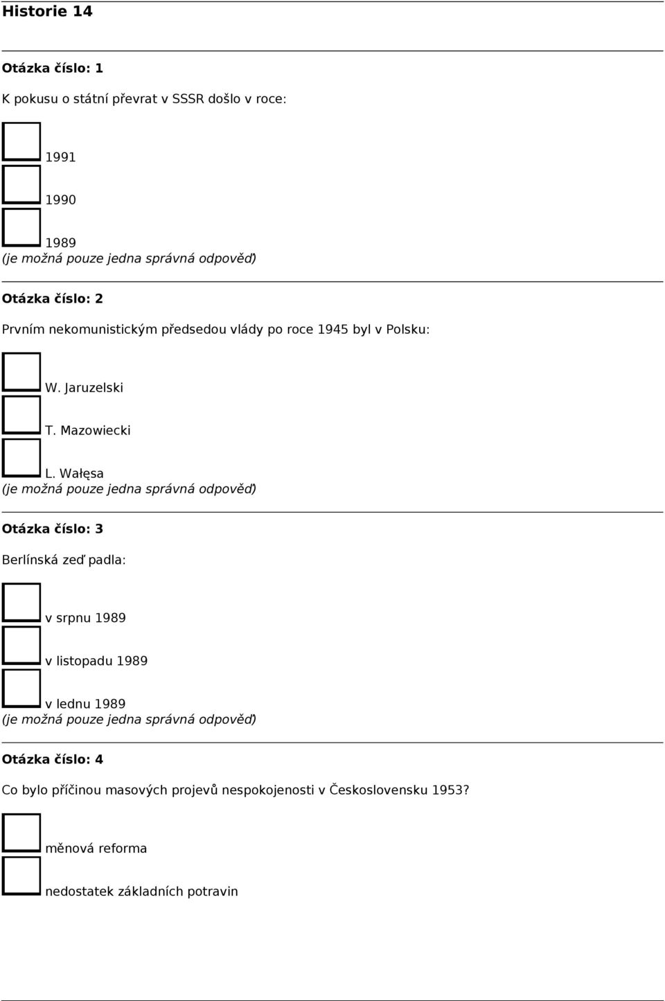 Wałęsa Otázka číslo: 3 Berlínská zeď padla: v srpnu 1989 v listopadu 1989 v lednu 1989 Otázka číslo: 4 Co