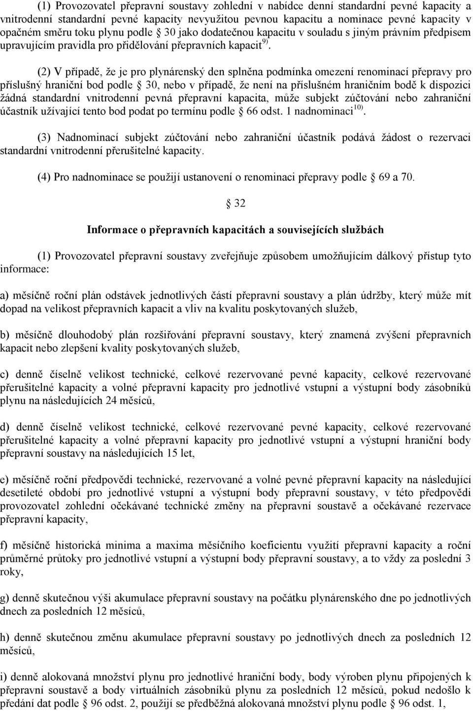 (2) V případě, že je pro plynárenský den splněna podmínka omezení renominací přepravy pro příslušný hraniční bod podle 30, nebo v případě, že není na příslušném hraničním bodě k dispozici žádná