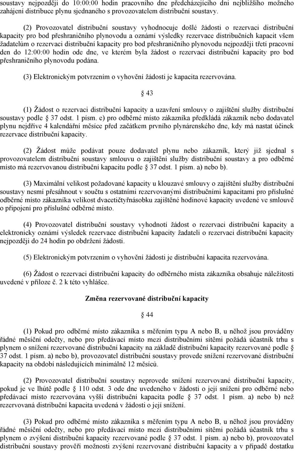 rezervaci distribuční kapacity pro bod přeshraničního plynovodu nejpozději třetí pracovní den do 12:00:00 hodin ode dne, ve kterém byla žádost o rezervaci distribuční kapacity pro bod přeshraničního