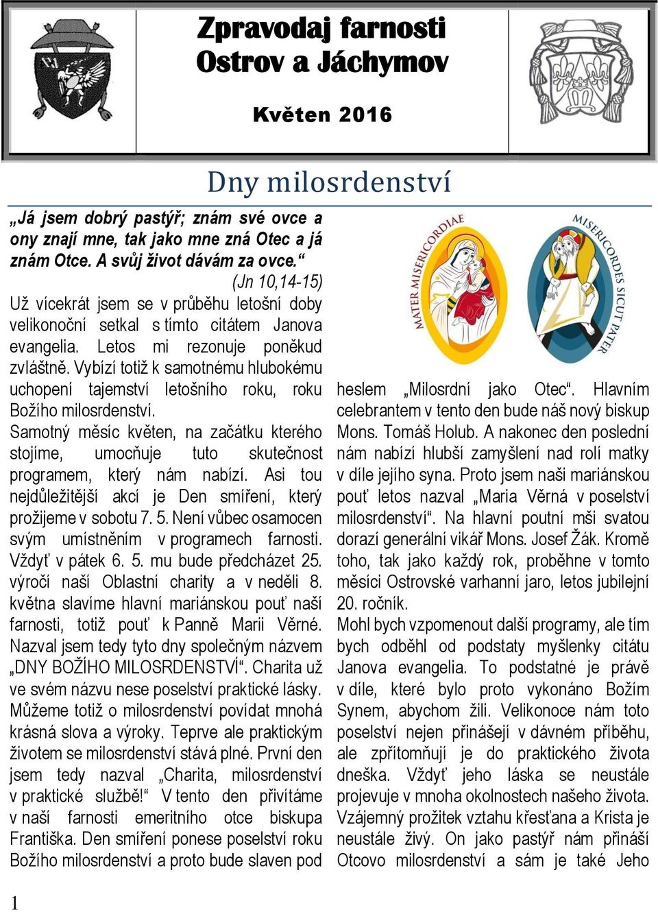 Vybízí totiž k samotnému hlubokému uchopení tajemství letošního roku, roku Božího milosrdenství. Samotný měsíc květen, na začátku kterého stojíme, umocňuje tuto skutečnost programem, který nám nabízí.