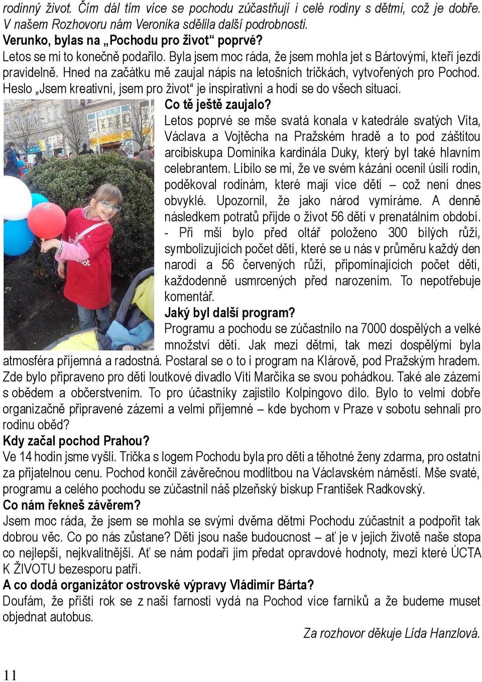 Heslo Jsem kreativní, jsem pro život je inspirativní a hodí se do všech situací. Co tě ještě zaujalo?