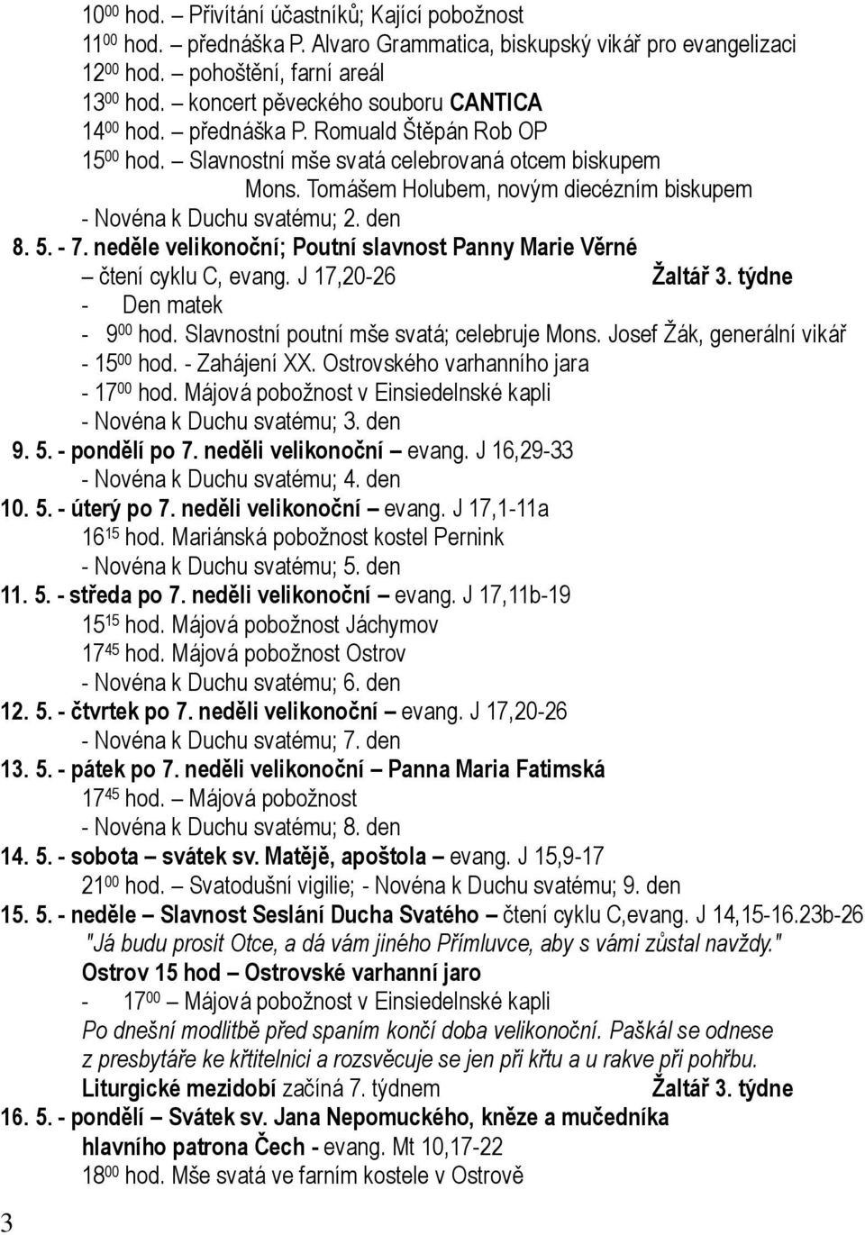 Tomášem Holubem, novým diecézním biskupem - Novéna k Duchu svatému; 2. den 8. 5. - 7. neděle velikonoční; Poutní slavnost Panny Marie Věrné čtení cyklu C, evang. J 17,20-26 Žaltář 3.