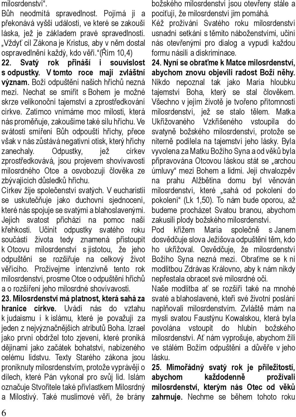 Boží odpuštění našich hříchů nezná mezí. Nechat se smířit s Bohem je možné skrze velikonoční tajemství a zprostředkování církve.